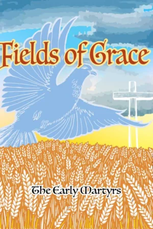 Fields Of Grace- The Early Martyrs